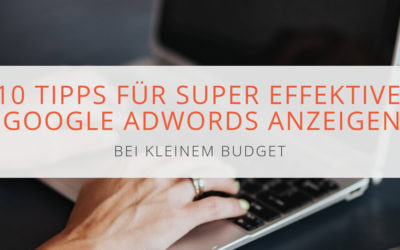 10 Tipps für super effektive AdWords Anzeigen bei kleinem Budget